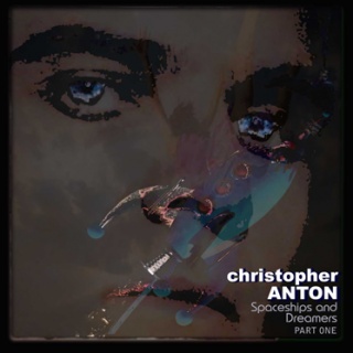 Christopher Anton  - 'Spaceships And Dreamers'