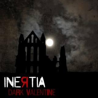 Inertia - 'Dark Valentine' Inertia - 'Dark Valentine'