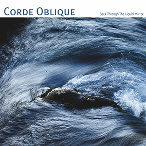 Новый альбом Corde Oblique - 'Back Through The Liquid Mirror' Новый альбом Corde Oblique - 'Back Through The Liquid Mirror'