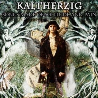 Kaltherzig - 'Songs Made Of Solitude And Pain' Kaltherzig - 'Songs Made Of Solitude And Pain'