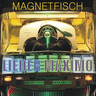 Magnetfisch - 'Lieder Maximo' Magnetfisch - 'Lieder Maximo'